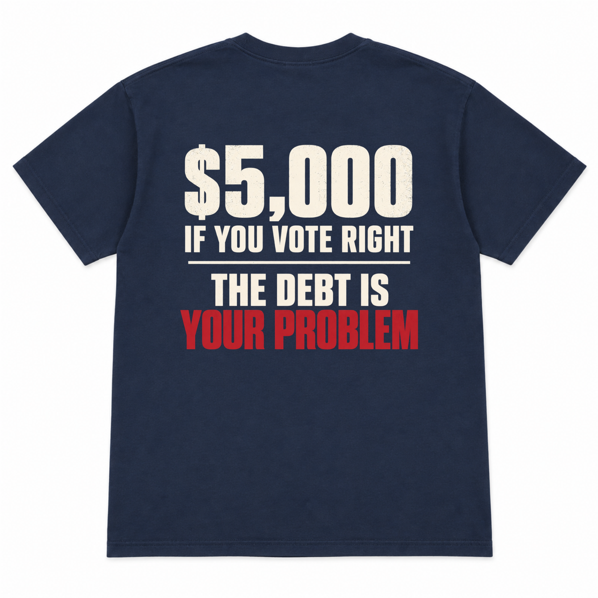 $5,000 IF YOU VOTE RIGHT - THE DEBT IS YOUR PROBLEM