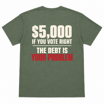 $5,000 IF YOU VOTE RIGHT - THE DEBT IS YOUR PROBLEM