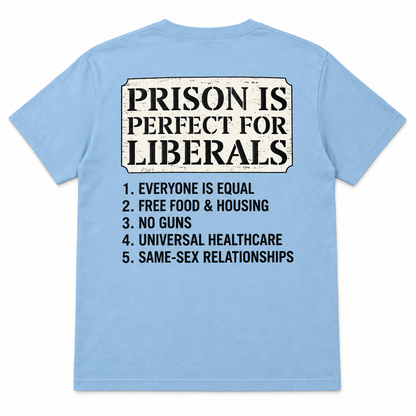 Prison is perfect for liberals unisex t-shirt