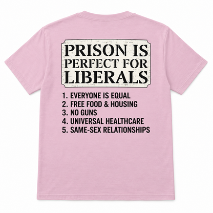 Prison is perfect for liberals unisex t-shirt