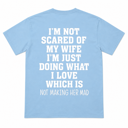 I'm not Scared Of My Wife Funny T-shirt