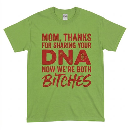 Thanks For Sharing Your DNA Now We're Both Bitches T-Shirt