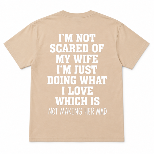 I'm not Scared Of My Wife Funny T-shirt