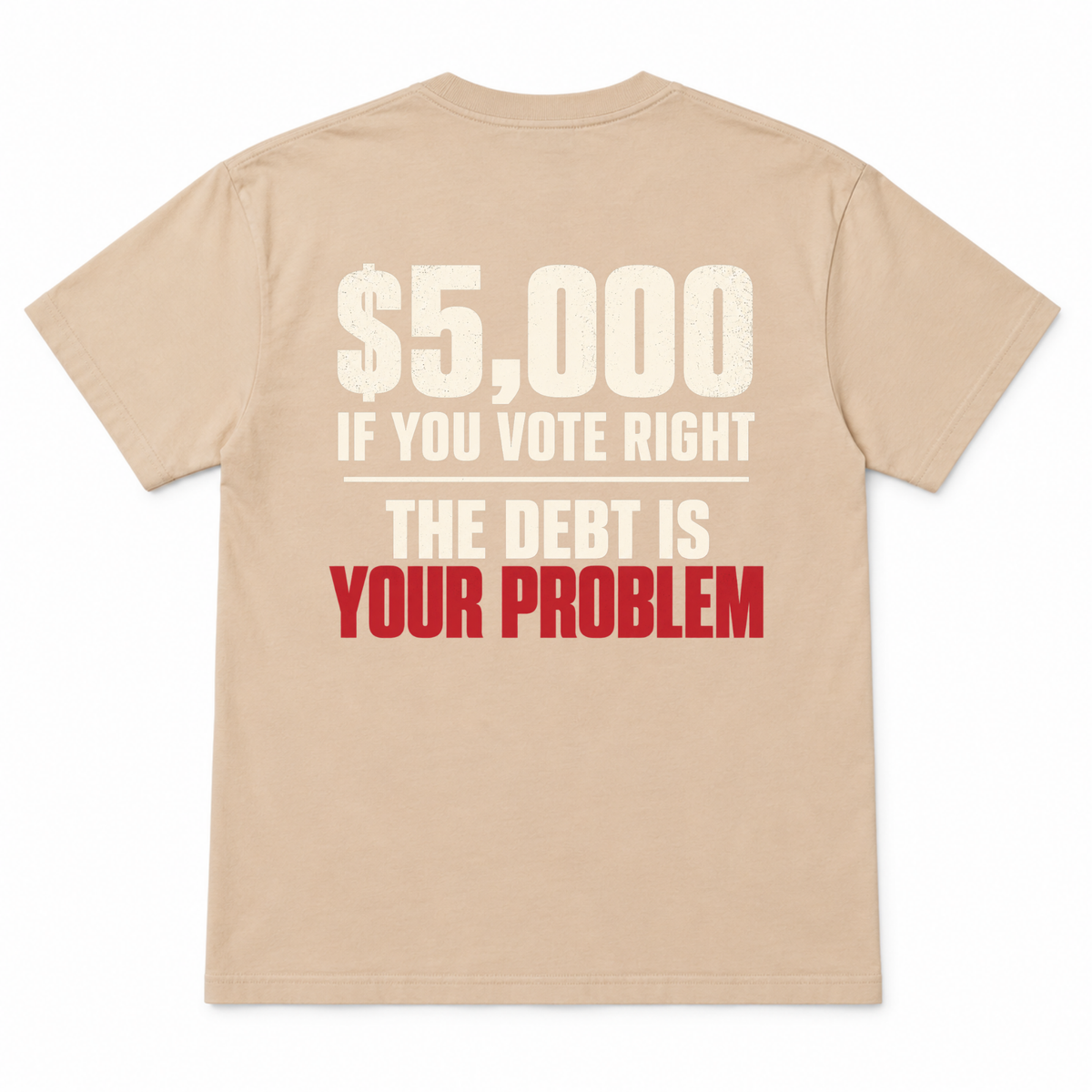 $5,000 IF YOU VOTE RIGHT - THE DEBT IS YOUR PROBLEM