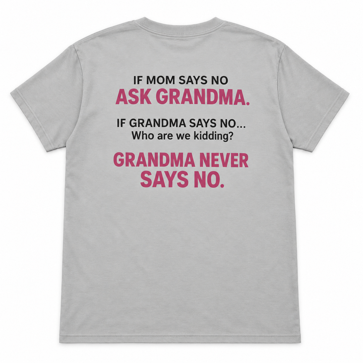 If Mom Says No Ask Grandma T-shirt