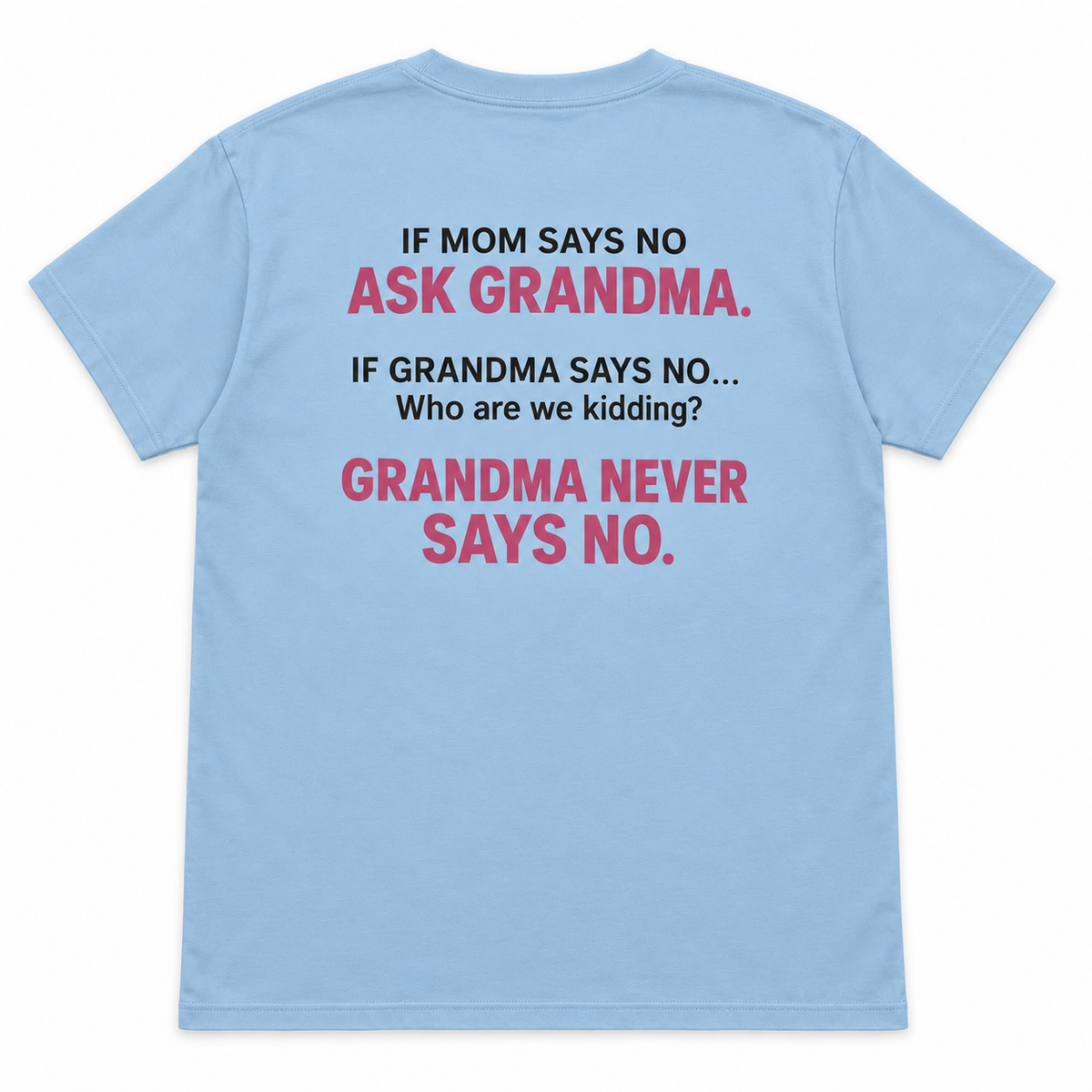 If Mom Says No Ask Grandma T-shirt