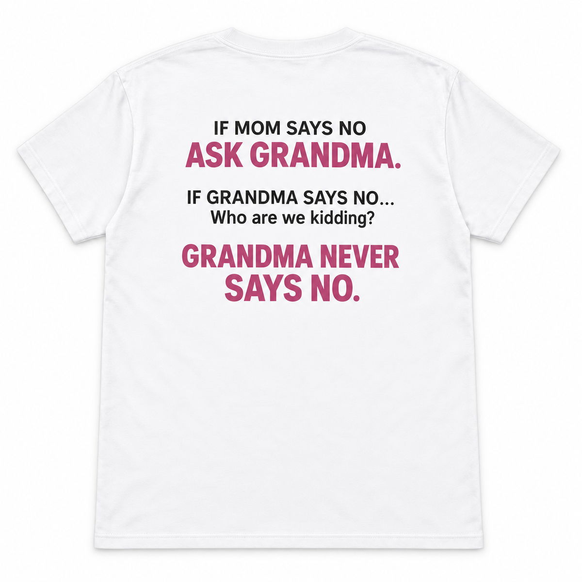 If Mom Says No Ask Grandma T-shirt