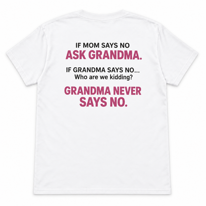 If Mom Says No Ask Grandma T-shirt