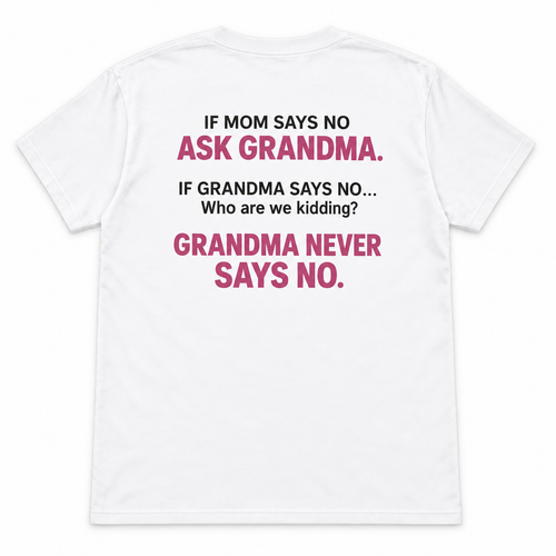 If Mom Says No Ask Grandma T-shirt