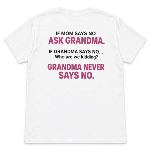 If Mom Says No Ask Grandma T-shirt