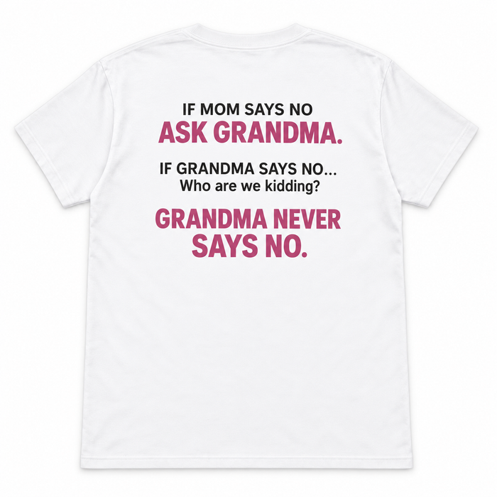 If Mom Says No Ask Grandma T-shirt