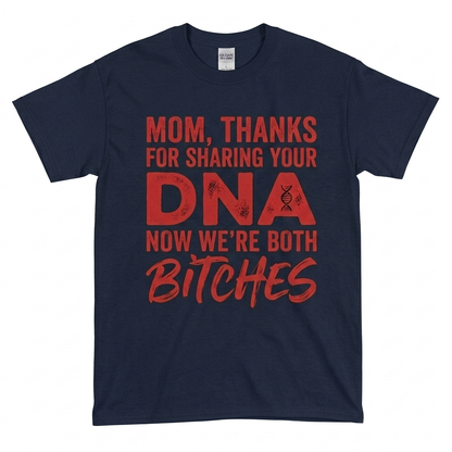 Thanks For Sharing Your DNA Now We're Both Bitches T-Shirt