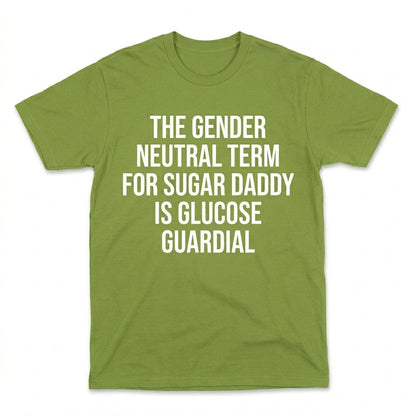 THE GENDER NEUTRAL TERM FOR SUGAR DADDY IS GLUCOSE GUARDIAL