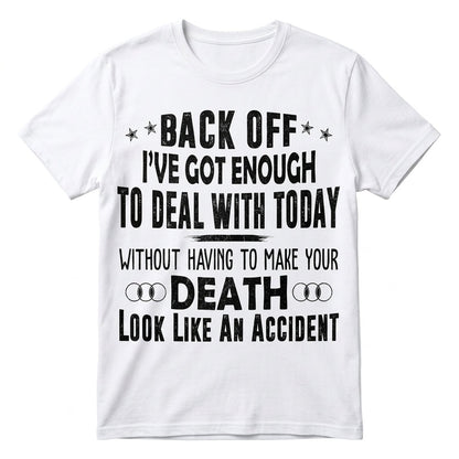 Back Off I've Got Enough To Deal With T-Shirt