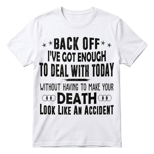 Back Off I've Got Enough To Deal With T-Shirt