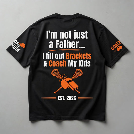 Lacrosse Coach Dad Shirt - I'm Not Just a Father, I Fill Out Brackets & Coach My Kids