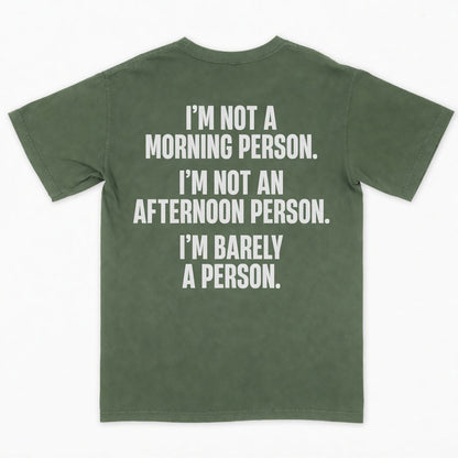 I’m not a morning person. I’m not an afternoon person. I’m barely a person