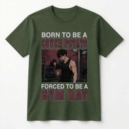 BORN TO BE A COUCH POTATO FORCED TO BE A GYM RAT