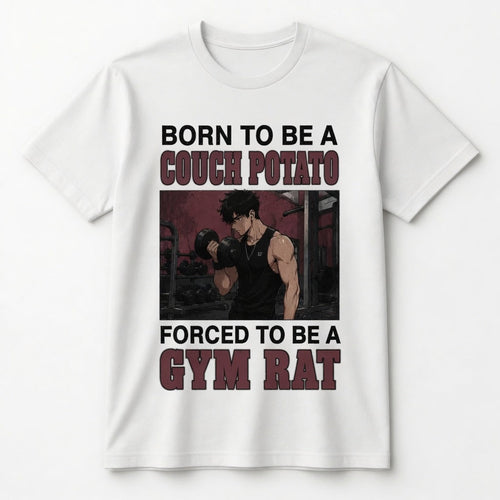 BORN TO BE A COUCH POTATO FORCED TO BE A GYM RAT