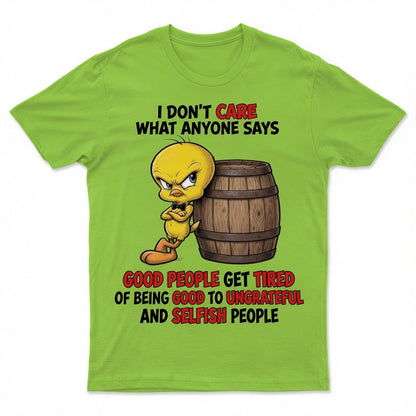 I don't care what anyone says T-shirt