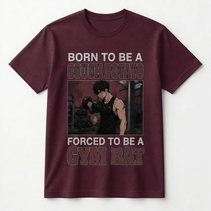 BORN TO BE A COUCH POTATO FORCED TO BE A GYM RAT