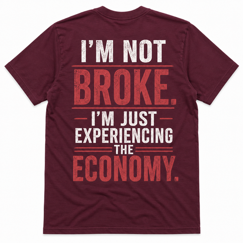 I’m Not Broke Economy Humor T-Shirt