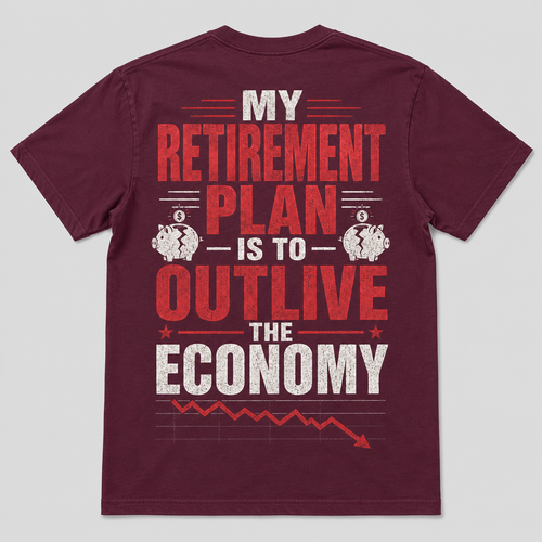 My Retirement Plan Economy Humor T-Shirt