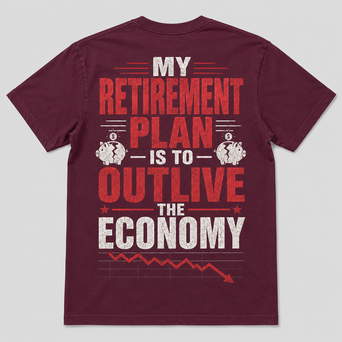 My Retirement Plan Economy Humor T-Shirt