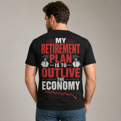 My Retirement Plan Economy Humor T-Shirt