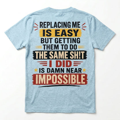 Replacing Me Is Easy Funny Motivational Graphic T-Shirt