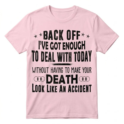 Back Off I've Got Enough To Deal With T-Shirt