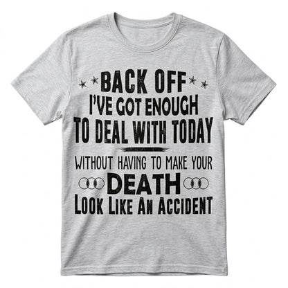 Back Off I've Got Enough To Deal With T-Shirt