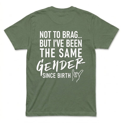 Not To Brag But I've Been The Same Gender Since Birth