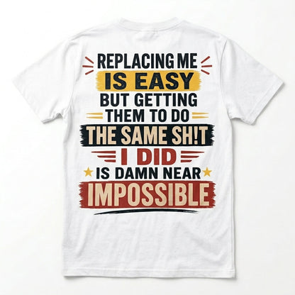 Replacing Me Is Easy Funny Motivational Graphic T-Shirt