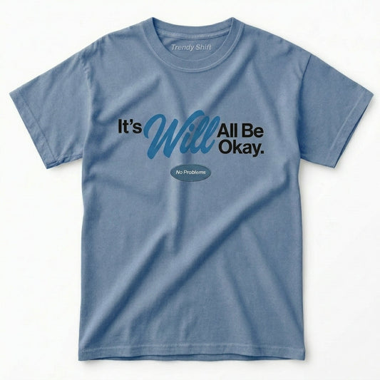 It's Will All Be Okay No Problems T-shirt