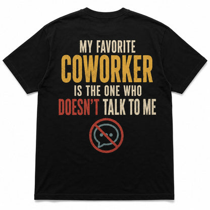  black cotton t-shirt with My Favorite Coworker Is The One Who Doesn't Talk To Me graphic print