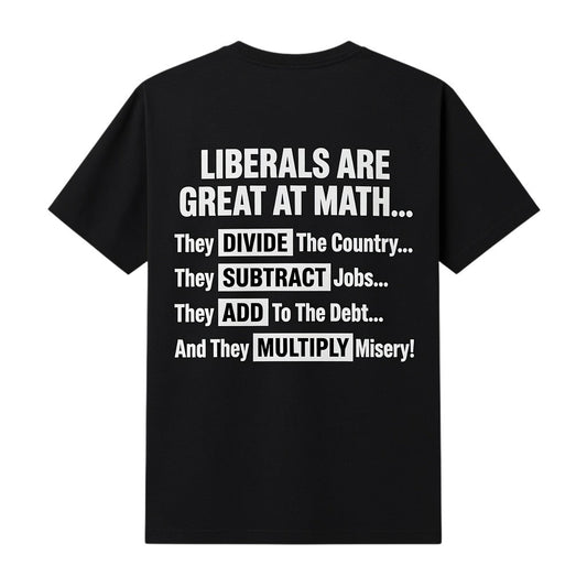  black t-shirt with white text featuring a political message about math and liberal policies.