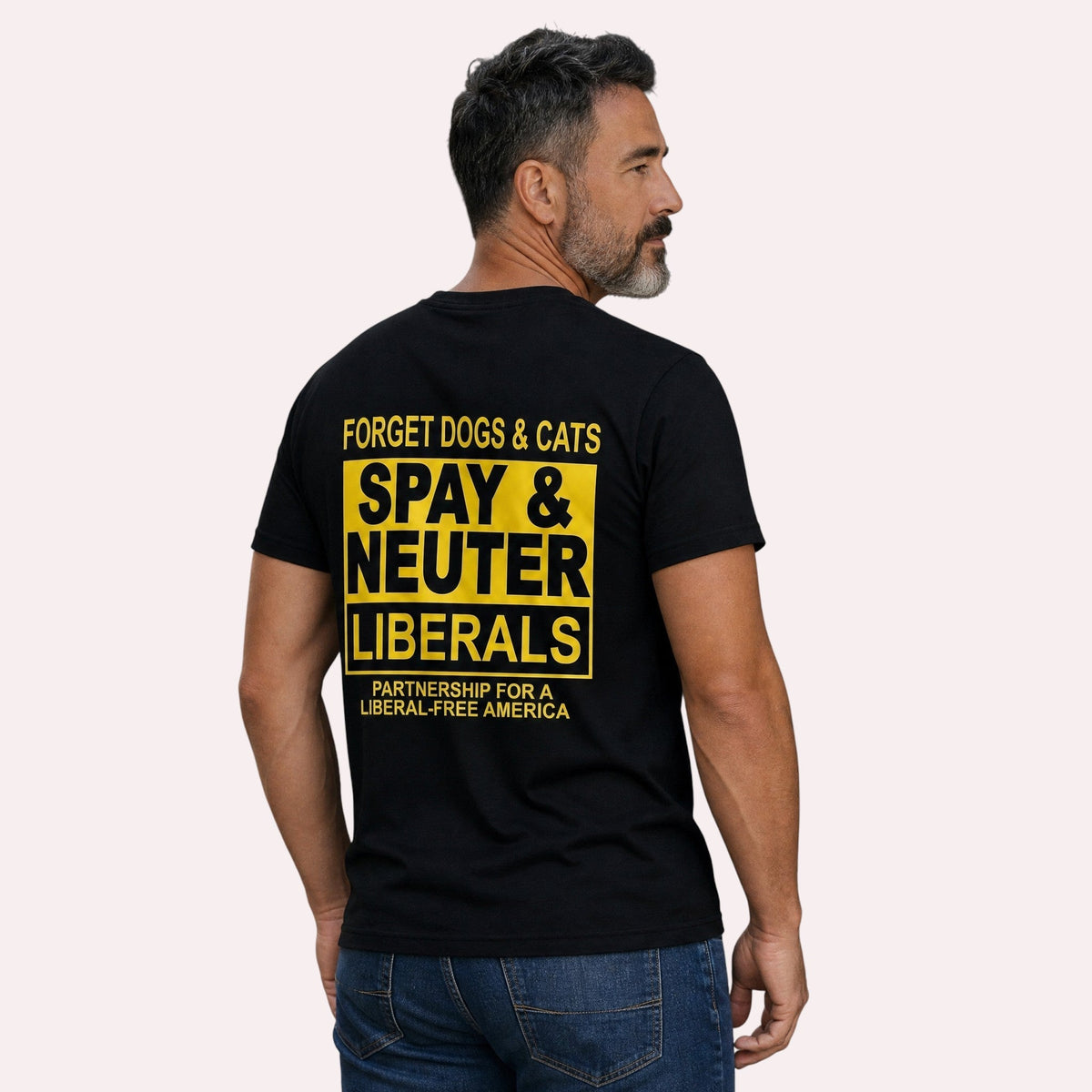  black t-shirt with yellow text reading Spay & Neuter Liberals on the back, worn by a man.