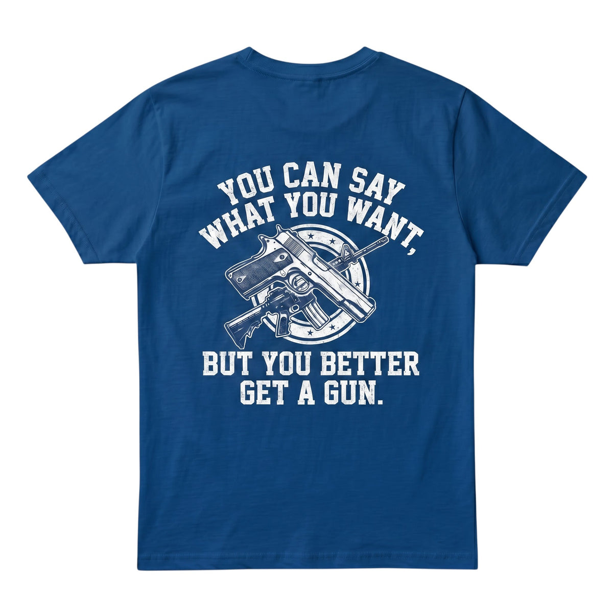  blue cotton t-shirt featuring a white graphic print of a gun and the text You can say what you want