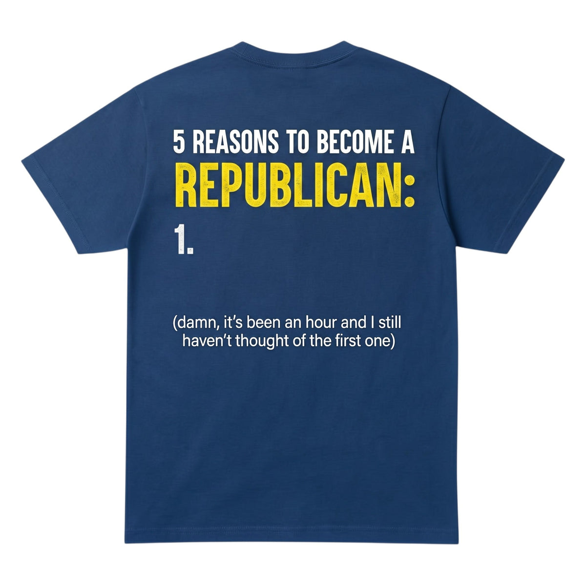  blue cotton t-shirt with satirical 5 Reasons to Become a Republican graphic print on the back