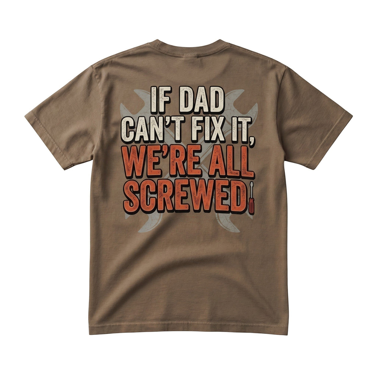  brown cotton crew neck t-shirt featuring If Dad Can't Fix It We're All Screwed graphic on the back