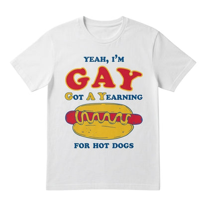  white cotton t-shirt featuring a funny hot dog graphic and Yeah I'm GAY Got A Yearning for HOT DOGS text
