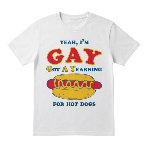  white cotton t-shirt featuring a funny hot dog graphic and Yeah I'm GAY Got A Yearning for HOT DOGS text