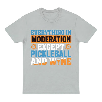  grey unisex cotton t-shirt with Everything in moderation except Pickleball and wine graphic print
