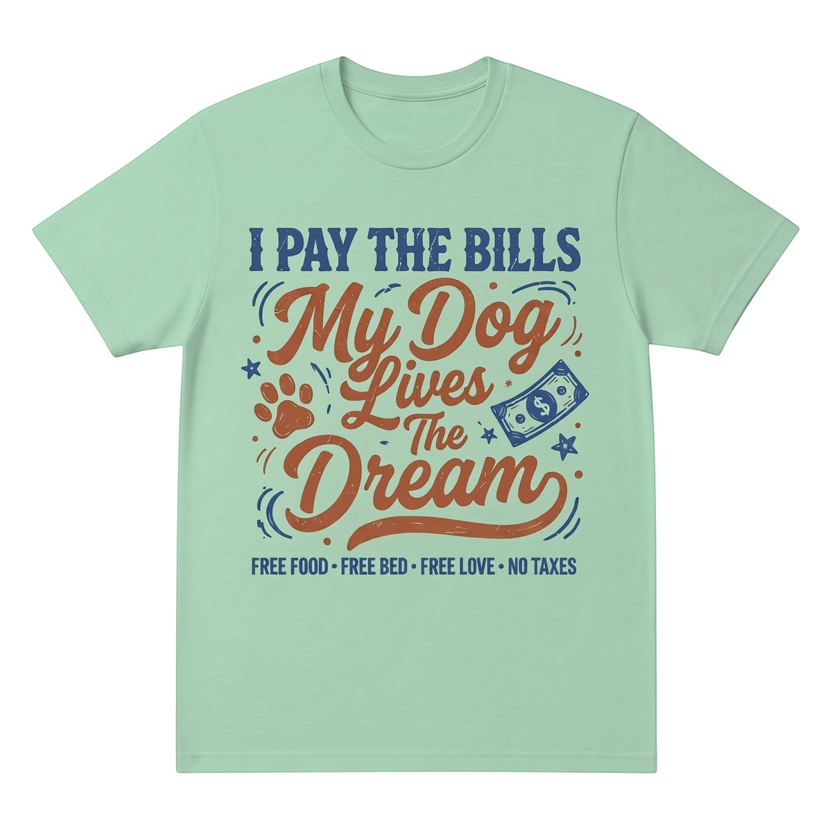  light green cotton graphic t-shirt with I Pay The Bills My Dog Lives The Dream slogan for dog lovers
