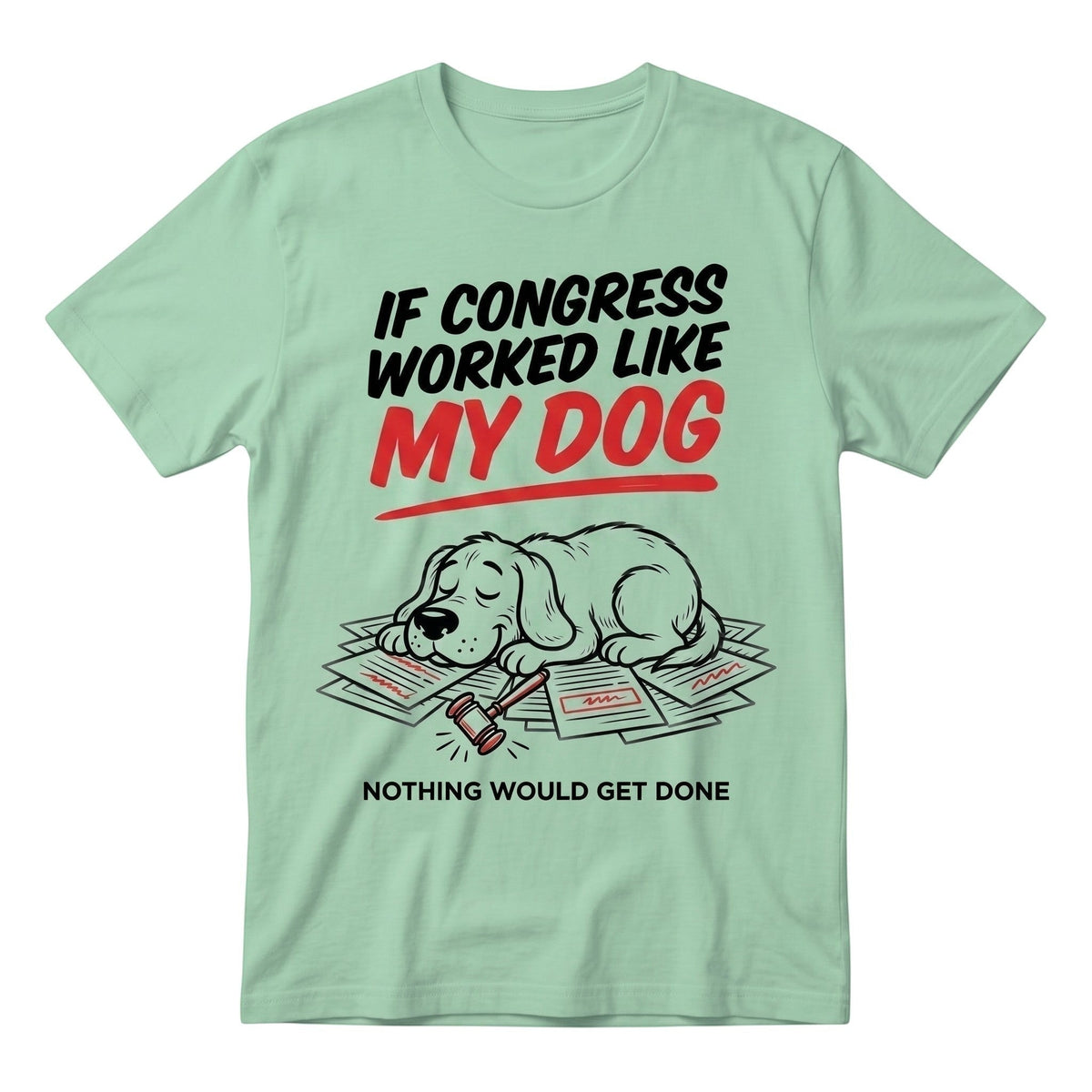  light green heavy cotton t-shirt with a funny political dog graphic and sarcastic text.