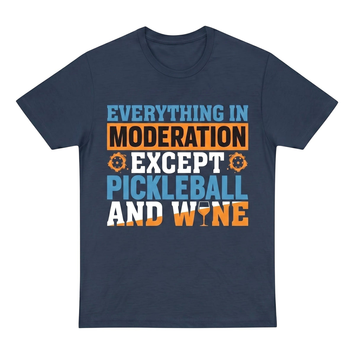  navy blue cotton t-shirt with Everything in moderation except Pickleball and wine graphic print