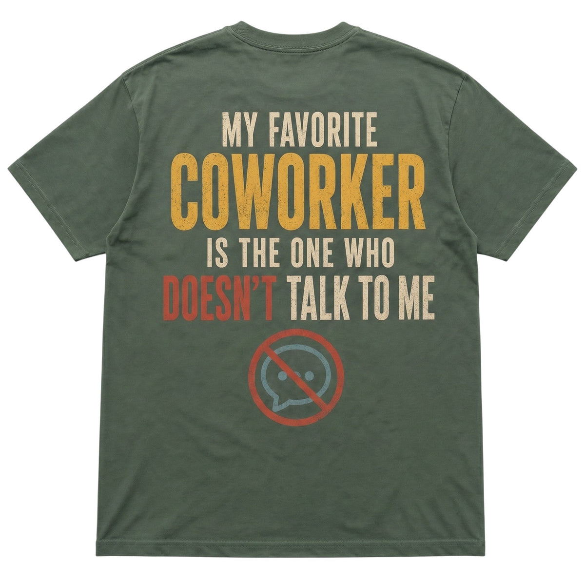  olive green 100% cotton t-shirt with My Favorite Coworker Does Not Talk To Me graphic on the back.