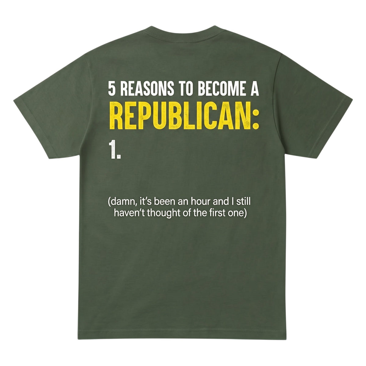  olive green cotton t-shirt with satirical political humor text printed on the back in white and yellow.