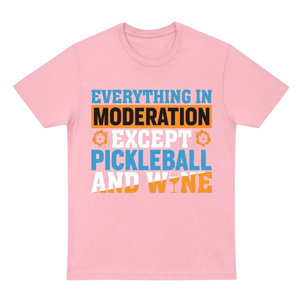  light pink unisex cotton t-shirt with Everything in moderation except Pickleball and wine graphic